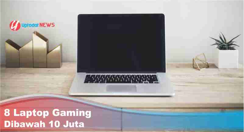 8 Laptop Gaming Dibawah 10 Juta, Bukan Abal- abal