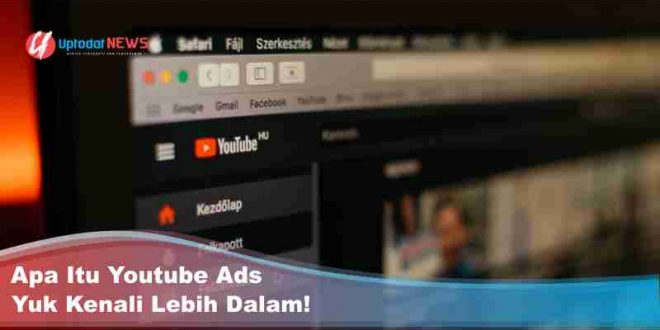 Apa Itu Youtube Ads, Yuk Kenali Lebih Dalam!