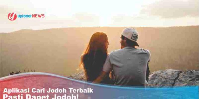 Aplikasi Cari Jodoh Terbaik, Pasti Dapet Jodoh!