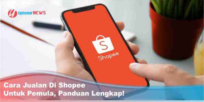 Cara Jualan Di Shopee Untuk Pemula, Panduan Lengkap