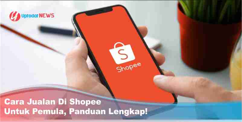 Cara Jualan Di Shopee Untuk Pemula, Panduan Lengkap