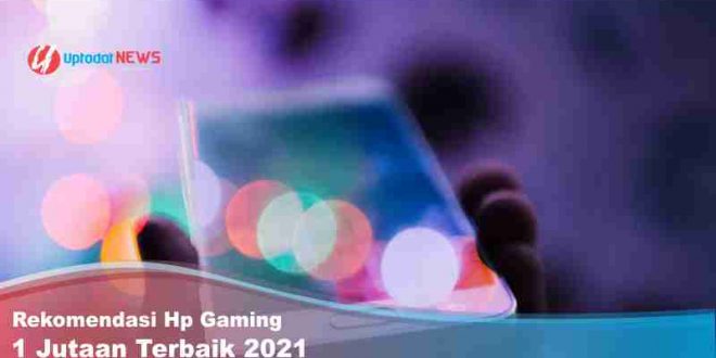 Rekomendasi Hp Gaming 1 Jutaan Terbaik 2021, Cek Di Sini!